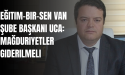 Eğitim-Bir-Sen Van Şube Başkanı Uca: Mağduriyetler Giderilmeli